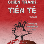Chiến Tranh Tiền Tệ – Phần II