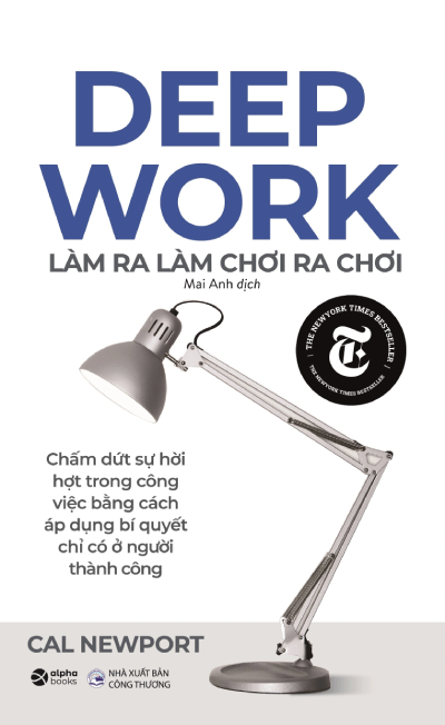 Deep Work – Làm Ra Làm Chơi Ra Chơi