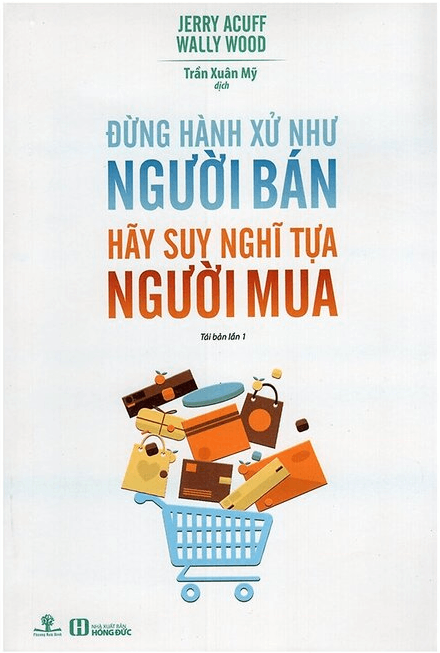 Đừng Hành Xử Như Người Bán, Hãy Suy Nghĩ Tựa Người Mua – Jerry Acuff