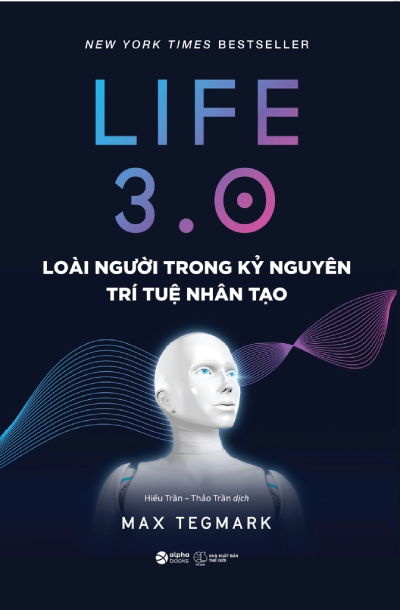 Life 3.0 – Loài Người Trong Kỷ Nguyên Trí Tuệ Nhân Tạo