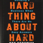 The Hard Thing About Hard Things – Ben Horowitz