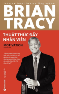 Thuật Thúc Đẩy Nhân Viên – Brian Tracy