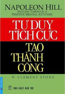 Tư Duy Tích Cực Tạo Thành Công – Napoleon Hill
